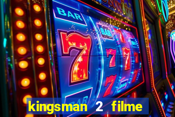 kingsman 2 filme completo dublado